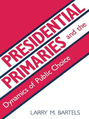 cover image of Presidential Primaries and the Dynamics of Public Choice